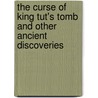 The Curse Of King Tut's Tomb And Other Ancient Discoveries by David West