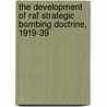 The Development Of Raf Strategic Bombing Doctrine, 1919-39 door Scot Robertson