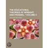 The Educational Theories Of Herbart And Froebel (Volume 4) by John Angus Macvannel