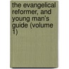 The Evangelical Reformer, And Young Man's Guide (Volume 1) door Joseph Barker