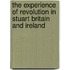 The Experience Of Revolution In Stuart Britain And Ireland