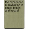 The Experience Of Revolution In Stuart Britain And Ireland door Michael J. Braddick