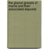 The Glacial Gravels Of Maine And Their Associated Deposits door George Hapgood Stone