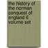 The History Of The Norman Conquest Of England 6 Volume Set