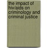 The Impact Of Hiv/Aids On Criminology And Criminal Justice by Mark Murfee Lanier