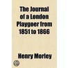 The Journal Of A London Playgoer From 1851-1866 (Volume 2) door henry morley
