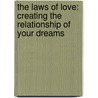 The Laws Of Love: Creating The Relationship Of Your Dreams by Chris Prentiss