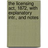 The Licensing Act, 1872, With Explanatory Intr., And Notes door William Andrews Holdsworth