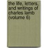 The Life, Letters, And Writings Of Charles Lamb (Volume 6)