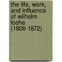 The Life, Work, and Influence of Wilhelm Loehe (1808-1872)