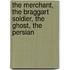 The Merchant, The Braggart Soldier, The Ghost, The Persian