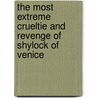 The Most Extreme Crueltie And Revenge Of Shylock Of Venice door Thomas Brookside