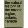 The Natural History Of The Toronto Region, Ontario, Canada door Canadian Institute (1849-1914)