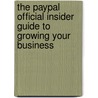 The Paypal Official Insider Guide to Growing Your Business door PayPal Press