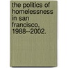 The Politics Of Homelessness In San Francisco, 1988--2002. by Daniel Tafner McGarry