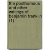 The Posthumous And Other Writings Of Benjamin Franklin (1) door Benjamin Franklin