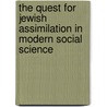 The Quest For Jewish Assimilation In Modern Social Science door Amos Morris-Reich