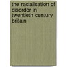 The Racialisation Of Disorder In Twentieth Century Britain door Michael Rowe
