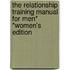 The Relationship Training Manual for Men* *Women's Edition