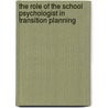 The Role Of The School Psychologist In Transition Planning door David J. Lillenstein