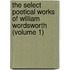 The Select Poetical Works Of William Wordsworth (Volume 1)