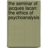 The Seminar Of Jacques Lacan: The Ethics Of Psychoanalysis door Jacques Lacan