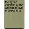 The Syriac Versions of the Writings of Cyril of Alexandria by Dave King