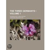 The Three Germanys (Volume 1); Glimpses Into Their History door Theodore Sedgwick Fay