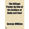 The Village Pastor. By One Of The Authors Of Body And Soul door George Wilkins