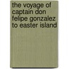 The Voyage of Captain Don Felipe Gonzalez to Easter Island by Mynheer J. Roggeveen