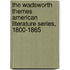 The Wadsworth Themes American Literature Series, 1800-1865