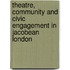 Theatre, Community And Civic Engagement In Jacobean London