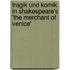 Tragik Und Komik In Shakespeare's 'The Merchant Of Venice'