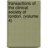 Transactions Of The Clinical Society Of London. (Volume 4) by Clinical Society of London