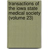 Transactions Of The Iowa State Medical Society (Volume 23) door Iowa State Medical Society