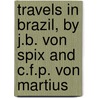 Travels In Brazil, By J.B. Von Spix And C.F.P. Von Martius door Johann Baptist Von Spix