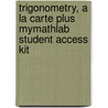 Trigonometry, a La Carte Plus Mymathlab Student Access Kit door Mark Dugopolski