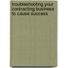 Troubleshooting Your Contracting Business to Cause Success door Charles Vander Kooi