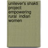 Unilever's Shakti Project:  Empowering Rural  Indian Women by Bart Loman