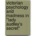 Victorian Psychology And Madness In "Lady Audley's Secret"