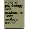 Victorian Psychology And Madness In "Lady Audley's Secret" door Katrin Blatt