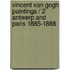 Vincent Van Gogh Paintings / 2 Antwerp And Paris 1885-1888