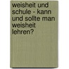 Weisheit Und Schule - Kann Und Sollte Man Weisheit Lehren? by Thomas M. Ller