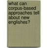 What Can Corpus-Based Approaches Tell About New Englishes? door Richard Gr Nert