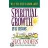 What You Need To Know About Spiritual Growth In 12 Lessons door Max Anders