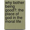 Why Bother Being Good?: The Place Of God In The Moral Life door John E. Hare