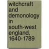 Witchcraft And Demonology In South-West England, 1640-1789 by Jonathan Barry