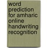 Word Prediction For Amharic Online Handwriting Recognition by Nesredien Suleiman