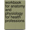 Workbook For Anatomy And Physiology For Health Professions door Jeff Ankney