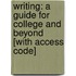 Writing: A Guide For College And Beyond [With Access Code]